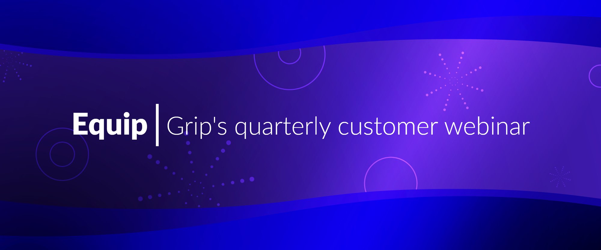 Equip-Grips-quarterly-customer-webinar-v3 Equip-Grips-quarterly-customer-webinar-v3