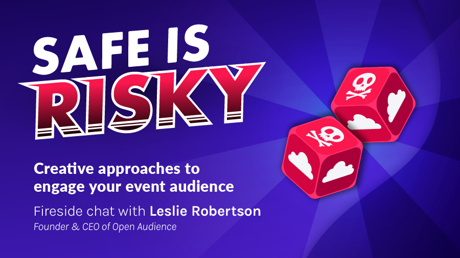 Safe is risky - creative approaches to engage your event audience
